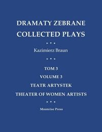 Produktbild: Dramaty Zebrane. Collected Plays. Tom 3. Volume 3. Teatr Artystek. Theater of Women Artists
