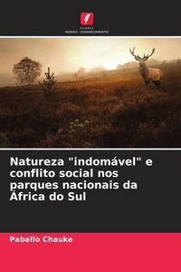 Produktbild: Natureza "indom&aacute;vel" e conflito social nos parques nacionais da &Aacute;frica do Sul