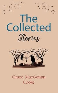 Produktbild: The Collected Stories of Grace MacGowan Cooke