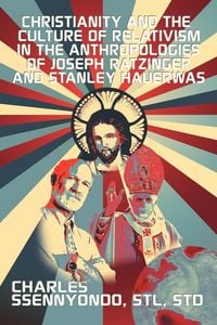 Produktbild: Christianity and the Culture of Relativism in the Anthropologies of Joseph Ratzinger and Stanley Hauerwas