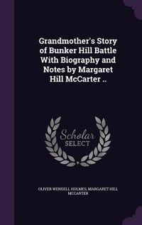 Produktbild: Grandmother's Story of Bunker Hill Battle With Biography and Notes by Margaret Hill McCarter ..