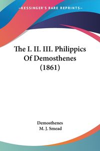 Bild vom Artikel The I. II. III. Philippics Of Demosthenes (1861) vom Autor Demosthenes