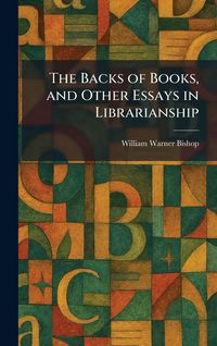 Produktbild: The Backs of Books, and Other Essays in Librarianship