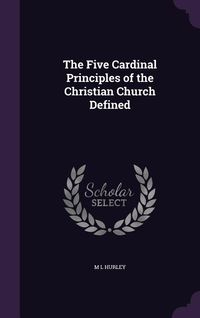 Produktbild: The Five Cardinal Principles of the Christian Church Defined