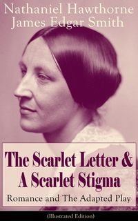 Produktbild: The Scarlet Letter & A Scarlet Stigma: Romance and The Adapted Play (Illustrated Edition)