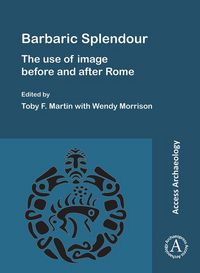 Produktbild: Barbaric Splendour: The Use of Image Before and After Rome