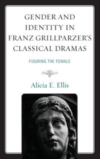 Produktbild: Gender and Identity in Franz Grillparzer's Classical Dramas