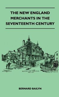Produktbild: The New England Merchants In The Seventeenth Century