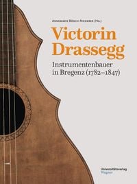 Produktbild: Victorin Drassegg, Instrumentenbauer in Bregenz (1782&ndash;1847)