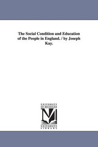 Produktbild: The Social Condition and Education of the People in England. / by Joseph Kay.