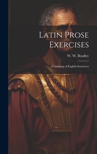 Produktbild: Latin Prose Exercises: Consisting of English Sentences
