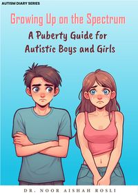 Produktbild: Growing Up On The Spectrum : A Puberty Guide for Autistic Boys and Girls (Autism Diaries, #2)