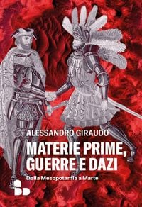 Produktbild: Materie prime, guerre e dazi. Dalla Mesopotamia a Marte