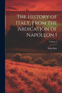 Produktbild: The History of Italy, From the Abdication of Napoleon I; Volume 2