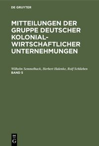 Produktbild: Mitteilungen der Gruppe Deutscher Kolonialwirtschaftlicher Unternehmungen. Band 5