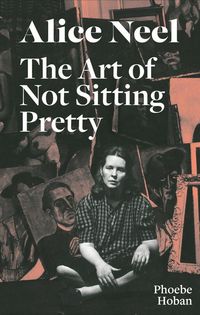 Produktbild: Alice Neel: The Art of Not Sitting Pretty