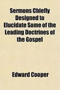 Produktbild: Sermons Chiefly Designed to Elucidate Some of the Leading Doctrines of the Gospel