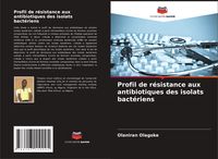 Produktbild: Profil de r&eacute;sistance aux antibiotiques des isolats bact&eacute;riens