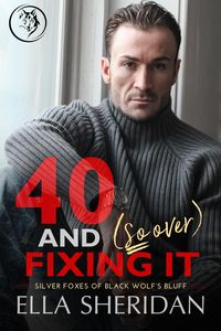 Produktbild: 40 and (So Over) Fixing It (Silver Foxes of Black Wolf's Bluff, #3)
