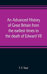 Produktbild: An advanced history of Great Britain from the earliest times to the death of Edward VII