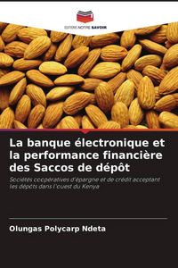 Produktbild: La banque &eacute;lectronique et la performance financi&egrave;re des Saccos de d&eacute;p&ocirc;t