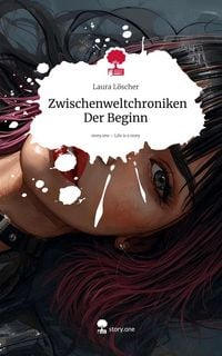 Produktbild: Zwischenweltchroniken Der Beginn. Life is a Story - story.one