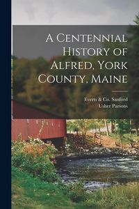 Produktbild: A Centennial History of Alfred, York County, Maine