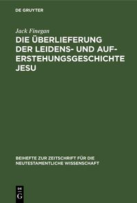 Produktbild: Die &Uuml;berlieferung der Leidens- und Auferstehungsgeschichte Jesu