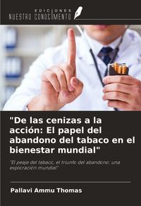 Produktbild: "De las cenizas a la acci&oacute;n: El papel del abandono del tabaco en el bienestar mundial"