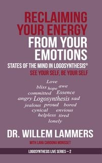 Produktbild: Reclaiming Your Energy From Your Emotions. States of the Mind in Logosynthesis&reg;. See Your Self, Be Your Self