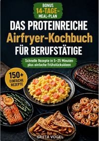 Produktbild: Das proteinreiche Airfryer-Kochbuch f&uuml;r Berufst&auml;tige