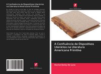 Produktbild: A Conflu&ecirc;ncia de Dispositivos Liter&aacute;rios na Literatura Americana Primitiva