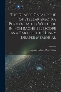 Produktbild: The Draper Catalogue of Stellar Spectra Photograhed With the 8-inch Bache Telescope as a Part of the Henry Draper Memorial