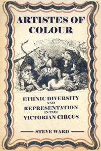 Produktbild: Artistes of Colour: Ethnic Diversity and Representation in the Victorian Circus