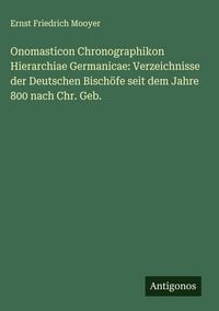 Produktbild: Onomasticon Chronographikon Hierarchiae Germanicae: Verzeichnisse der Deutschen Bisch&ouml;fe seit dem Jahre 800 nach Chr. Geb.