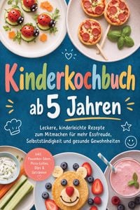 Produktbild: Kinderkochbuch ab 5 Jahren: Leckere, kinderleichte Rezepte zum Mitmachen f&uuml;r mehr Essfreude, Selbstst&auml;ndigkeit und gesunde Gewohnheiten - inkl. Pausen