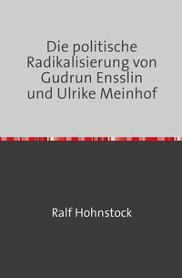 Produktbild: Die politische Radikalisierung von Gudrun Ensslin und Ulrike Meinhof