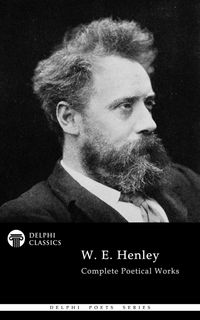 Produktbild: Delphi Complete Poetical Works of W. E. Henley (Illustrated)