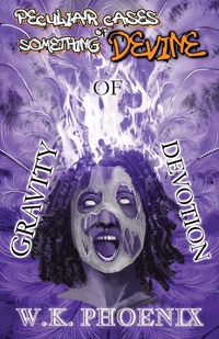 Produktbild: Gravity Of Devotion (Peculiar Cases Of Something Devine Book 2, Part 2)