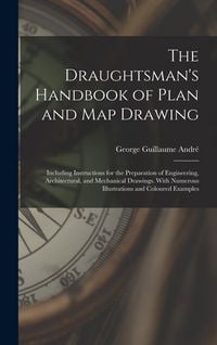 Produktbild: The Draughtsman's Handbook of Plan and Map Drawing: Including Instructions for the Preparation of Engineering, Architectural, and Mechanical Drawings.