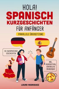 Produktbild: Hola! Spanisch Kurzgeschichten f&uuml;r Anf&auml;nger: Mit 30 zweisprachigen A1 Geschichten zum Lernerfolg. Parallele &Uuml;bersetzung - inkl. Audiodateien, Vokabeln