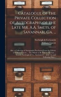 Produktbild: Catalogue of the Private Collection of Autographs of the Late Mr. A.A. Smets, of Savannah, Ga. ...