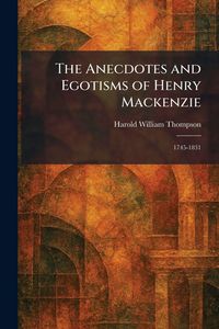 Produktbild: The Anecdotes and Egotisms of Henry Mackenzie