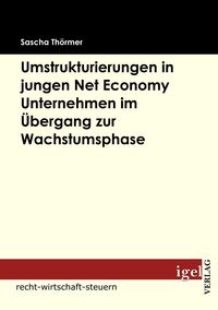 Produktbild: Die Notwendigkeit von Umstrukturierungen in Net Economy Unternehmen im &Uuml;bergang zwischen Gr&uuml;ndungs- und Wachstumsphase