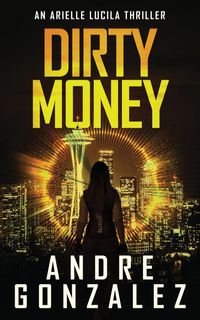 Produktbild: Dirty Money (An Arielle Lucila Mystery Thriller)