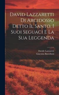 Produktbild: David Lazzaretti Di Arcidosso Detto Il Santo, I Suoi Seguaci E La Sua Leggenda