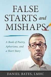 Produktbild: False Starts and Mishaps: A Book of Poetry, Aphorisms, and a Short Story