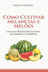 Produktbild: Como Cultivar Melancias e Mel&otilde;es