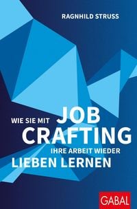 Produktbild: Wie Sie mit Job Crafting Ihre Arbeit wieder lieben lernen