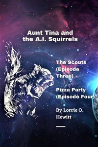 Produktbild: Aunt Tina and the A.I. Squirrels The Scouts (Episode Three) Pizza Party (Episode Four)